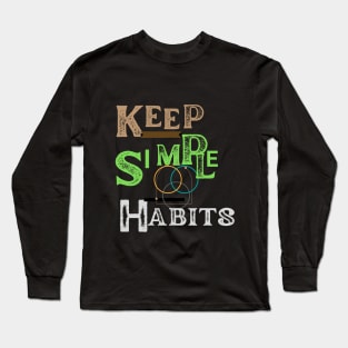 keep simple  habits t shirt Long Sleeve T-Shirt